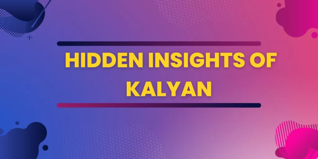 Hidden Insights of Kalyan